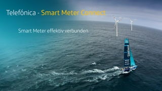 Telefónica - Smart Meter Connect
Smart Meter effektiv verbunden
 