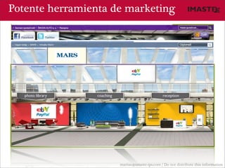 Potente herramienta de marketing




                     marias@imaste-ips.com / Do not distribute this information
 
