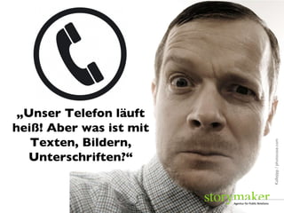 Kallejipp / photocase.com „ Unser Telefon läuft heiß! Aber was ist mit Texten, Bildern, Unterschriften?“ 