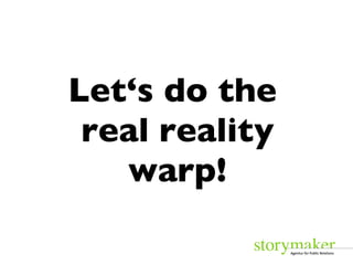Let‘s do the  real reality warp! 