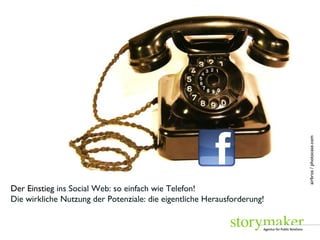 airbros / photocase.com Der Einstieg  ins Social Web: so einfach wie Telefon! Die wirkliche Nutzung der Potenziale: die eigentliche Herausforderung! 