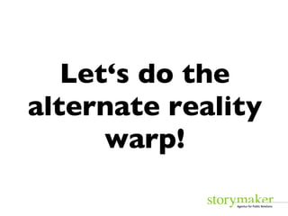 Let‘s do the alternate reality warp! 