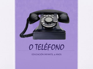O TELÉFONO
EDUCACIÓN INFANTIL 4 ANOS
 
