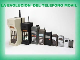 LA EVOLUCION DEL TELEFONO MOVIL
 