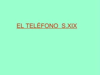 EL TELÉFONO S.XIX
 
