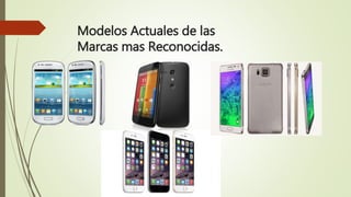 Modelos Actuales de las
Marcas mas Reconocidas.
 