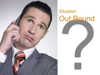 1
Situation
Out Bound
 
