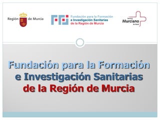Fundación para la Formación
e Investigación Sanitarias
de la Región de Murcia

 