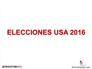 SrTrendingTopic.com
ELECCIONES USA 2016
 