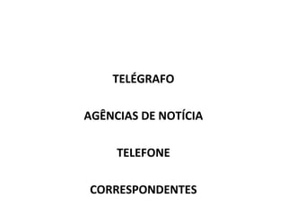 TELÉGRAFO
AGÊNCIAS DE NOTÍCIA
TELEFONE
CORRESPONDENTES
 