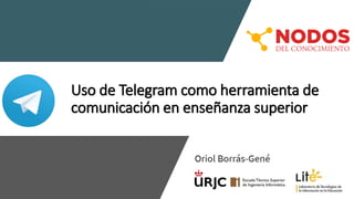 Uso de Telegram como herramienta de
comunicación en enseñanza superior
 