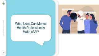 ©
1994-2023
Telehealth.org,
LLC
All
rights
reserved.
What Uses Can Mental
Health Professionals
Make of AI?
9
 