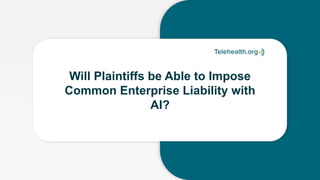 Will Plaintiffs be Able to Impose
Common Enterprise Liability with
AI?
 