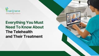 Everything You Must
Need To Know About
The Telehealth
and Their Treatment
 