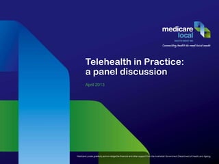Telehealth in Practice:
a panel discussion
April 2013
 