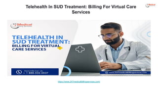 Telehealth In SUD Treatment: Billing For Virtual Care
Services
https://www.247medicalbillingservices.com/
 