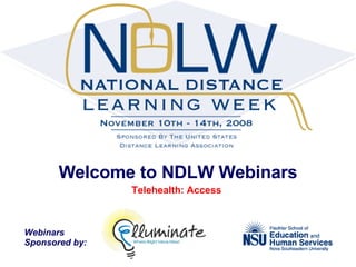 Welcome to NDLW Webinars Telehealth: Access  Webinars  Sponsored by: 