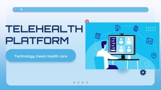 TELEHEALTH
PLATFORM
Technology meets health care
 