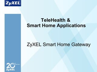 TeleHealth &  Smart Home Applications ZyXEL Smart Home Gateway 