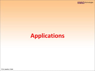 Applications ©  Dr. Jawahar J. Shah 