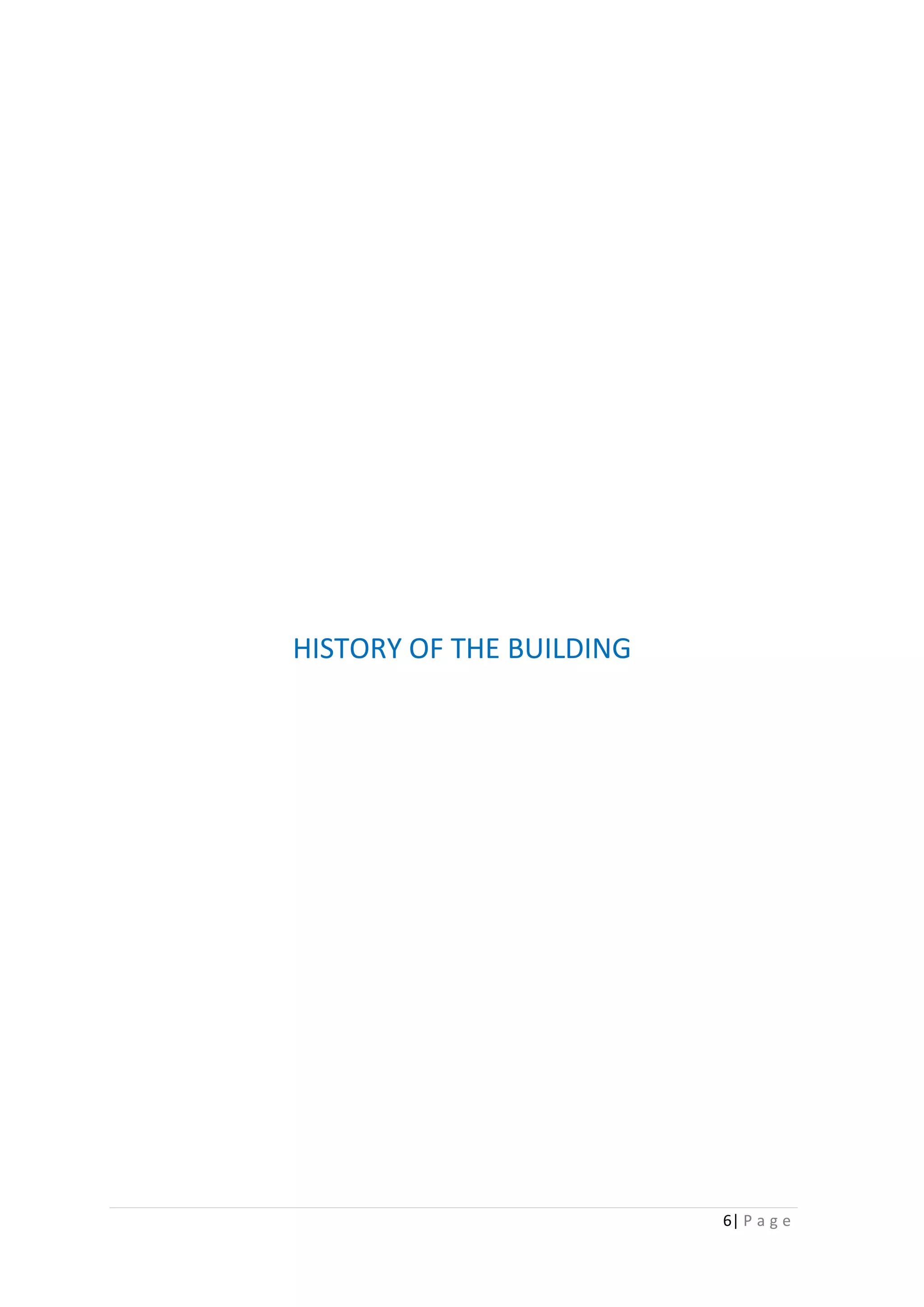 6| P a g e
HISTORY OF THE BUILDING
 