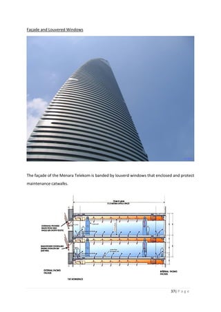 37| P a g e
Façade and Louvered Windows
The façade of the Menara Telekom is banded by louverd windows that enclosed and protect
maintenance catwalks.
 