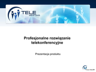 Profesjonalne rozwiązanie
    telekonferencyjne

      Prezentacja produktu
 