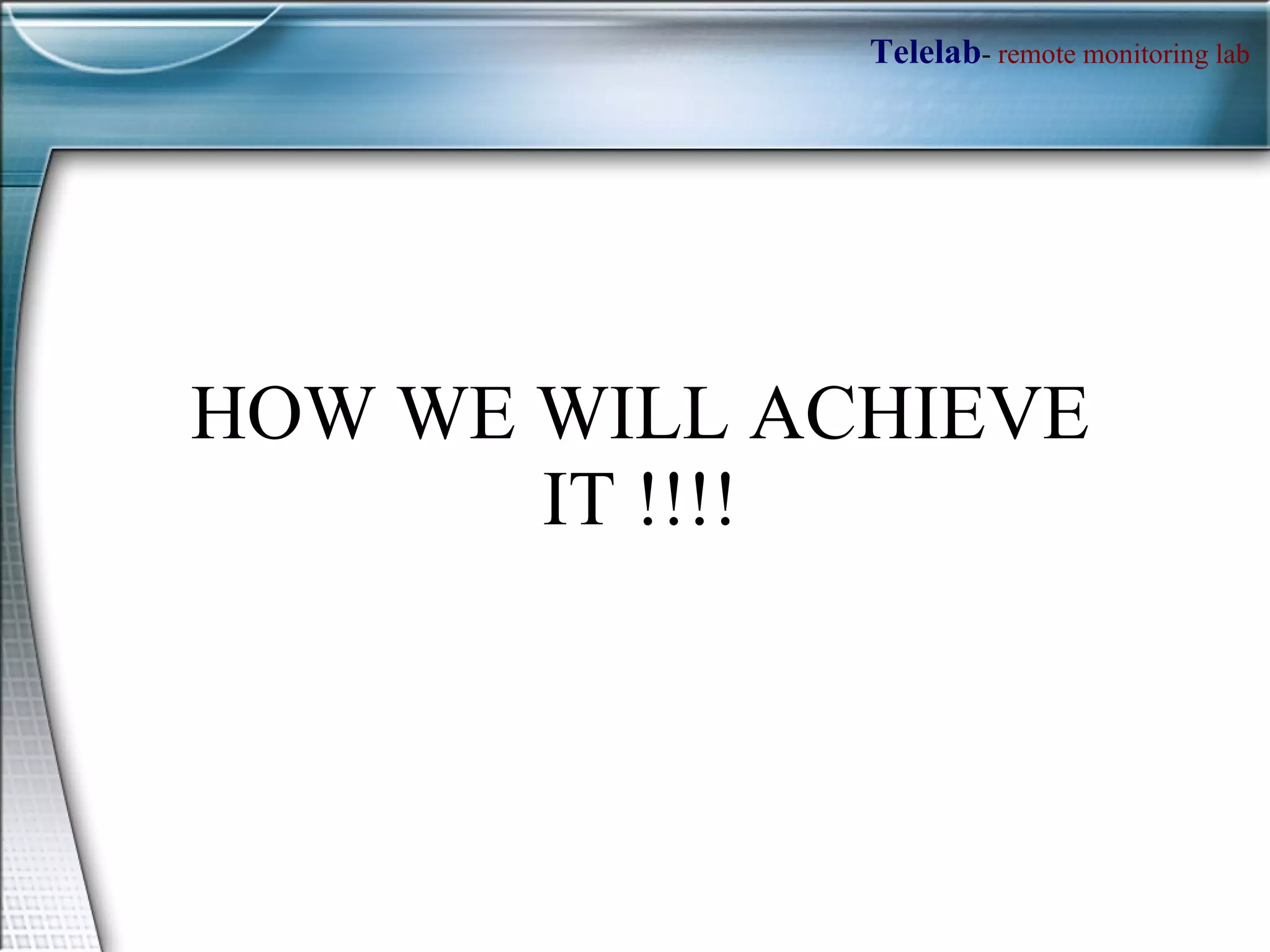 HOW WE WILL ACHIEVE IT !!!! 