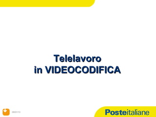 1




                Telelavoro
           in VIDEOCODIFICA



09/01/13
09/01/13
 