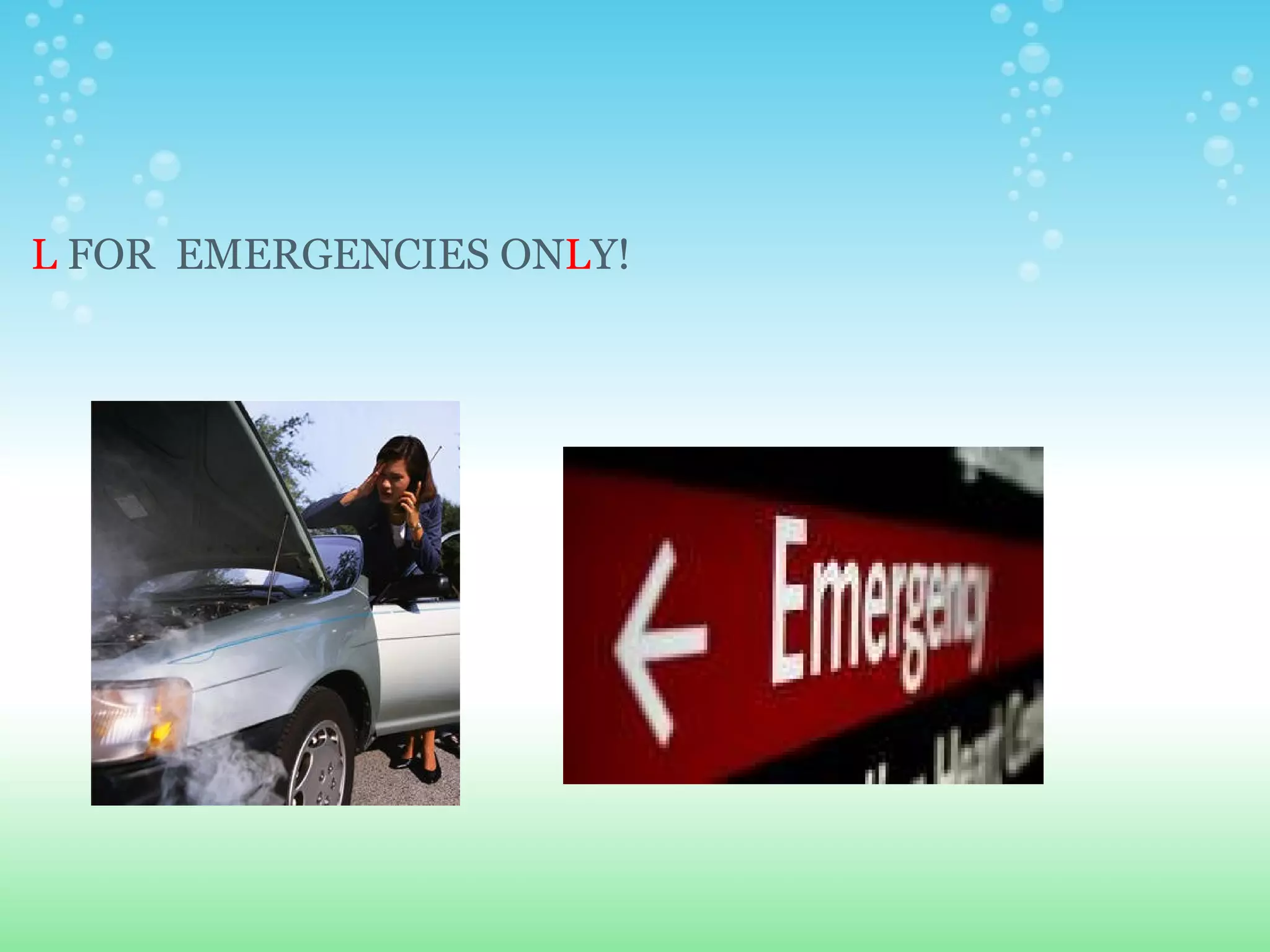L  FOR  EMERGENCIES ON L Y! 