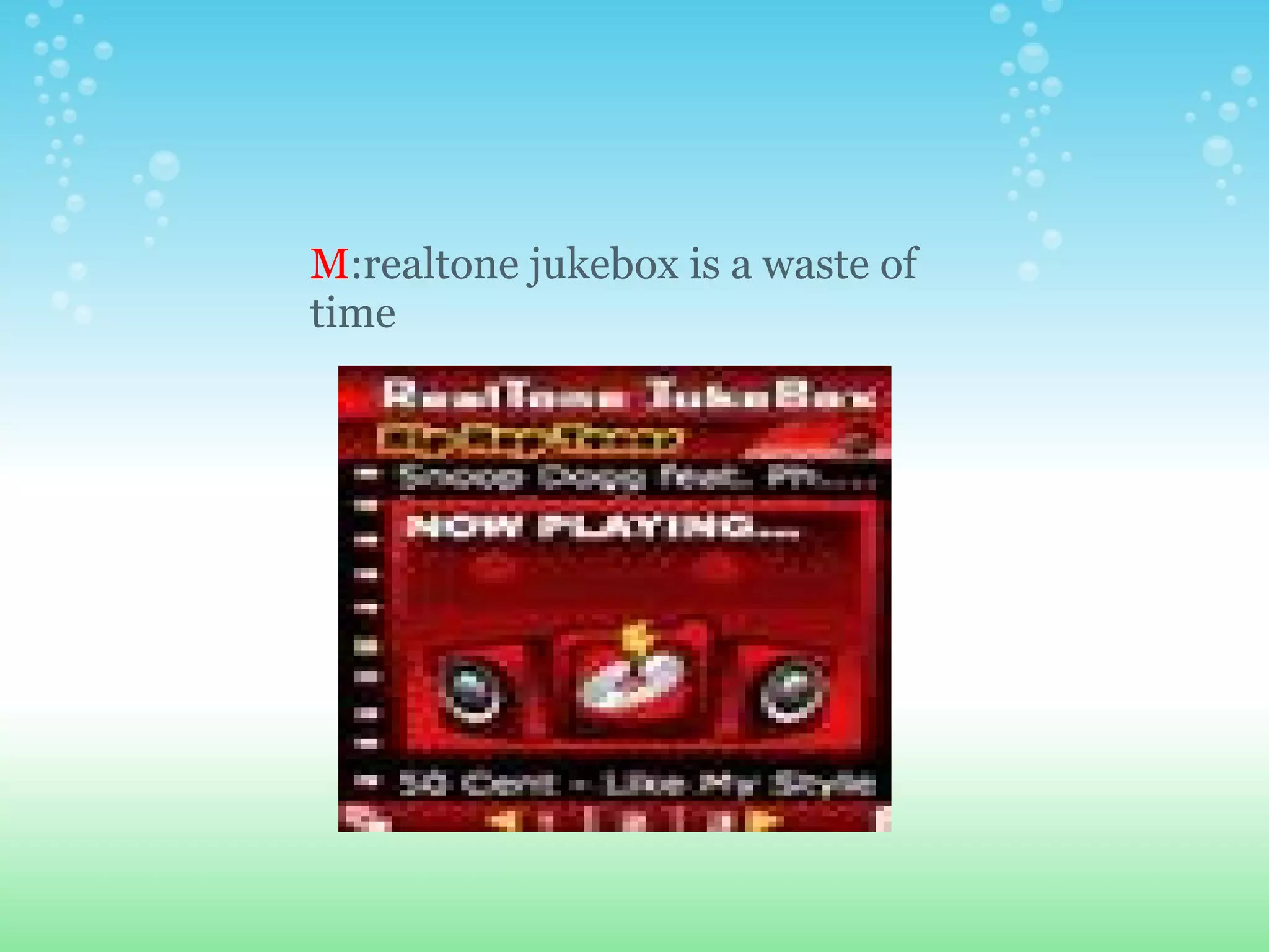 M :realtone jukebox is a waste of time 