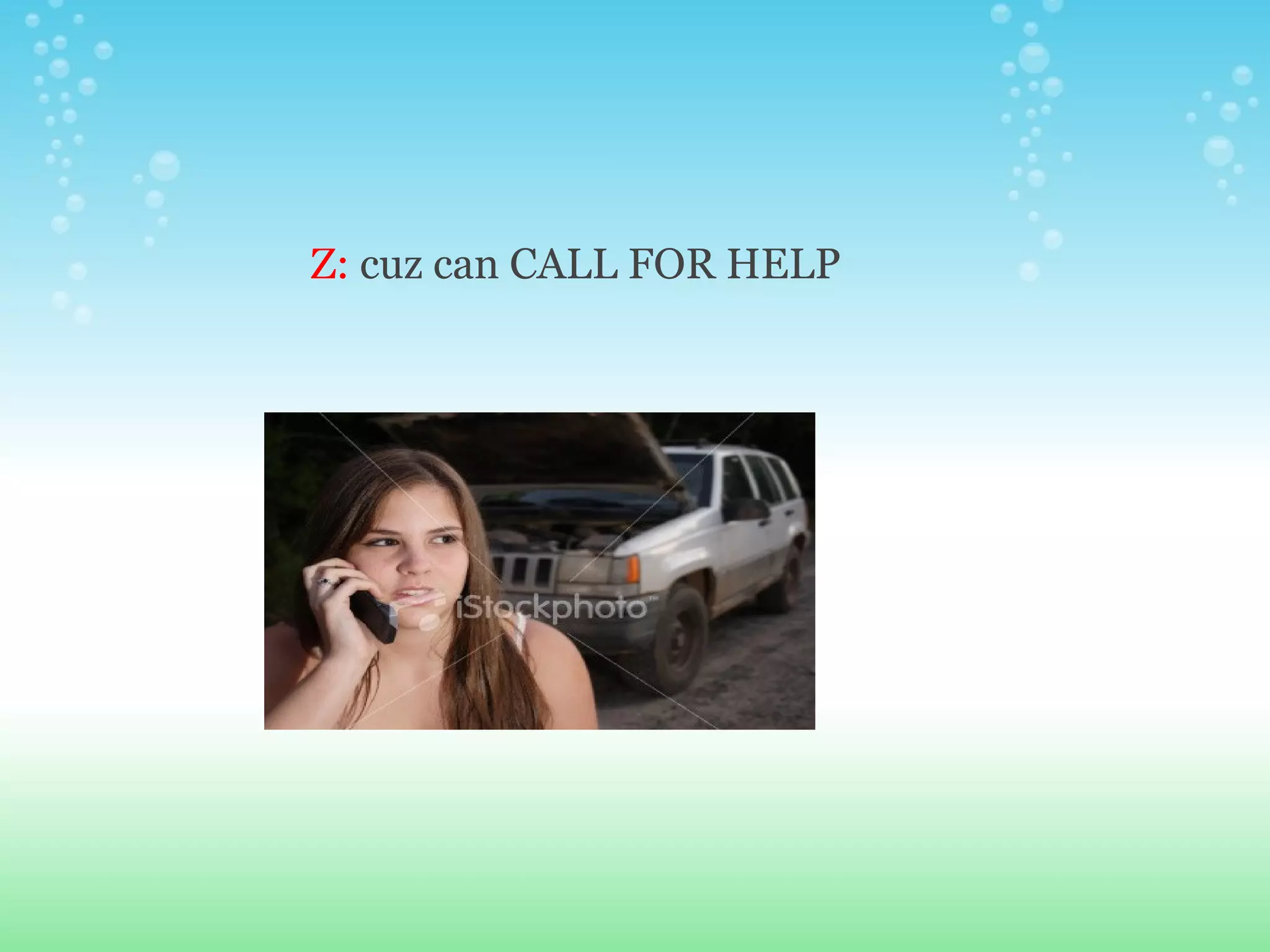 Z:  cuz   can   CALL FOR HELP 