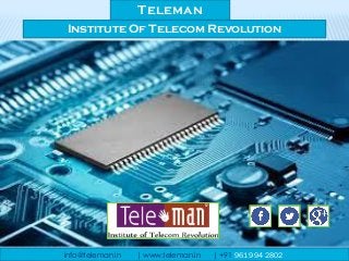 info@teleman.in | www.teleman.in | +91 961 994 2802
Teleman
Institute Of Telecom Revolution
 