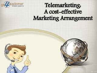 Telemarketing:
A cost-effective
Marketing Arrangement
 