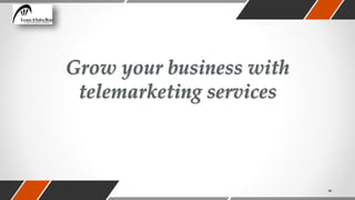 Grow your business with
telemarketing services
 