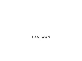 LAN, WAN 