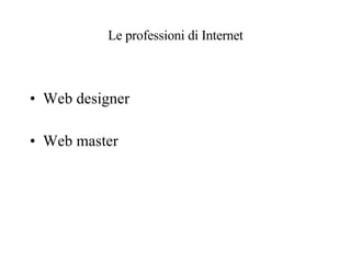 Le professioni di Internet Web designer Web master 