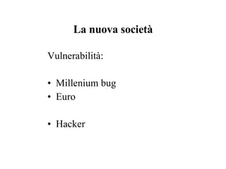 La nuova società Vulnerabilità: Millenium bug Euro Hacker 