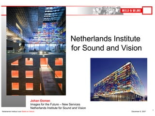 Johan Oomen Images for the Future – New Services Netherlands Institute for Sound and Vision Netherlands Institute  for Sound and Vision 