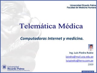 Telemática Médica Computadoras Internet y medicina.   Universidad Ricardo Palma Facultad de Medicina Humana 