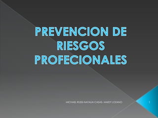PREVENCION DE RIESGOS PROFECIONALES 1 MICHAEL RUSSI-NATALIA CASAS- MAIDY LOZANO 