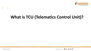 Embitel Technologies International presence:
What is TCU (Telematics Control Unit)?
 