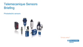Telemecanique Sensors
Briefing
Photoelectric sensors
 