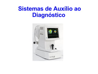 Sistemas de Auxílio ao Diagnóstico   
