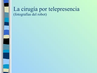 La cirugía por telepresencia (fotografías del robot) 
