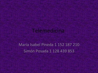 Telemedicina  Maria Isabel Pineda 1 152 187 210 Simón Posada 1 128 439 853 