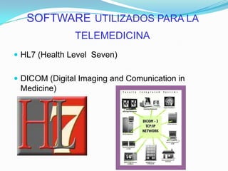 SOFTWAREUTILIZADOS PARA LA TELEMEDICINAHL7 (Health Level  Seven)DICOM (Digital Imaging and Comunication in Medicine)