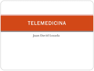 Juan David Lozada TELEMEDICINA 