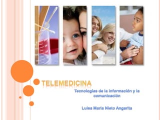 telemedicina Tecnologías de la información y la comunicación  Luisa Maria Nieto Angarita 