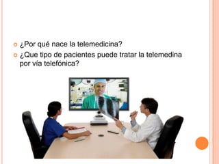 ¿Por qué nace la telemedicina?¿Que tipo de pacientes puede tratar la telemedina por vía telefónica? 